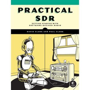 Practical Sdr: Getting Started with Software-Defined Radio -- David Clark